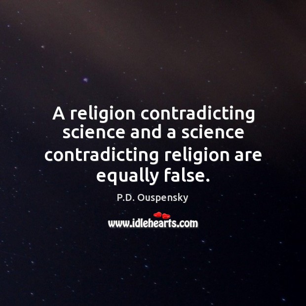 A religion contradicting science and a science contradicting religion are equally false. Image