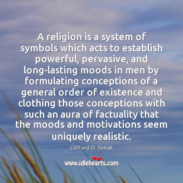 A religion is a system of symbols which acts to establish powerful, Clifford D. Simak Picture Quote