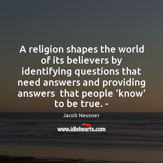 A religion shapes the world of its believers by identifying questions that Image