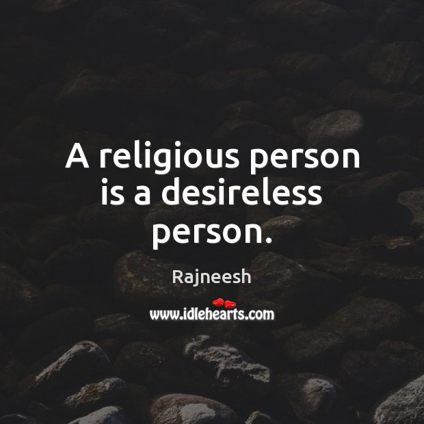 A religious person is a desireless person. Image