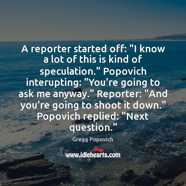 A reporter started off: “I know a lot of this is kind Gregg Popovich Picture Quote