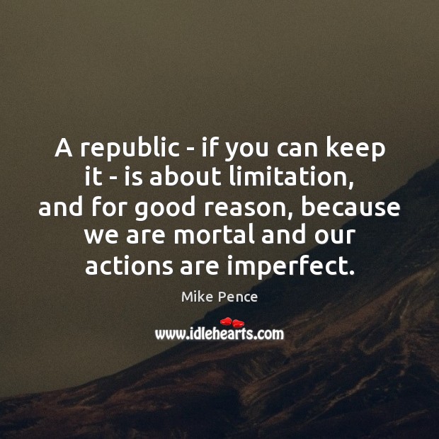 A republic – if you can keep it – is about limitation, 