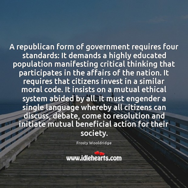 A republican form of government requires four standards: It demands a highly Image