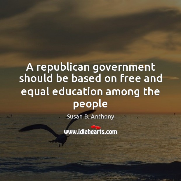 A republican government should be based on free and equal education among the people Image