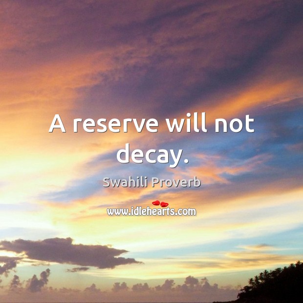A reserve will not decay. Swahili Proverbs Image