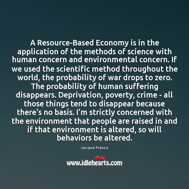A Resource-Based Economy is in the application of the methods of science Jacque Fresco Picture Quote