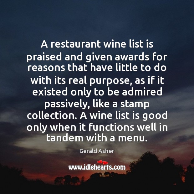 A restaurant wine list is praised and given awards for reasons that Gerald Asher Picture Quote