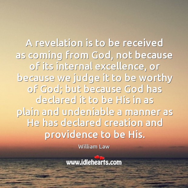 A revelation is to be received as coming from God, not because William Law Picture Quote