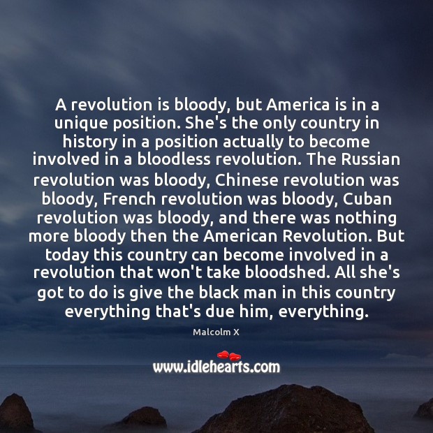 A revolution is bloody, but America is in a unique position. She’s Malcolm X Picture Quote