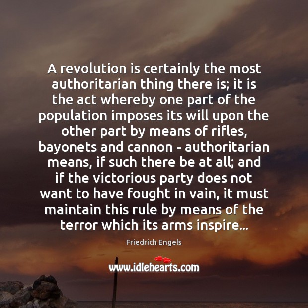 A revolution is certainly the most authoritarian thing there is; it is Image