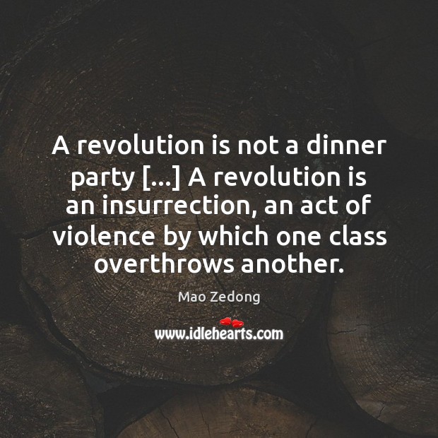 A revolution is not a dinner party […] A revolution is an insurrection, Mao Zedong Picture Quote