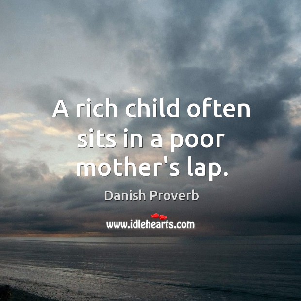 A rich child often sits in a poor mother’s lap. Image