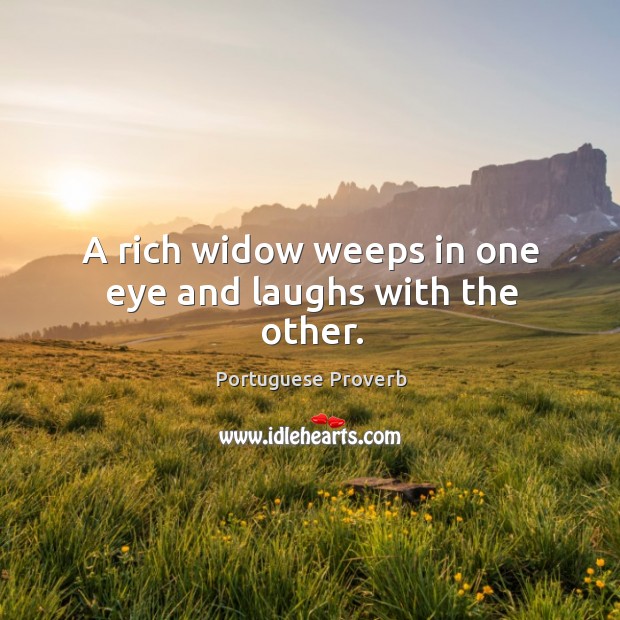 A rich widow weeps in one eye and laughs with the other. Portuguese Proverbs Image