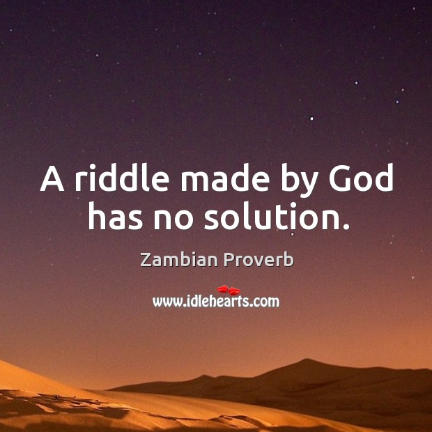 A riddle made by God has no solution. Zambian Proverbs Image