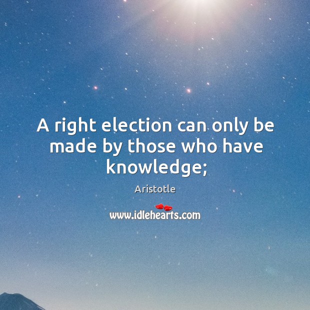 A right election can only be made by those who have knowledge; Image