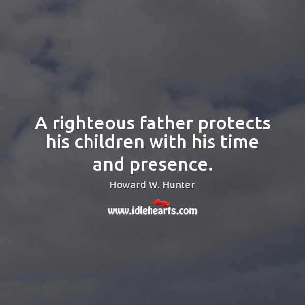 A righteous father protects his children with his time and presence. Image