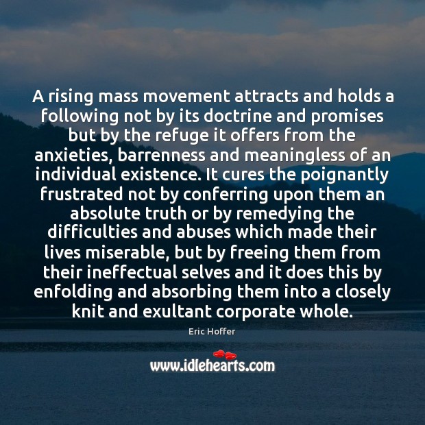 A rising mass movement attracts and holds a following not by its Eric Hoffer Picture Quote