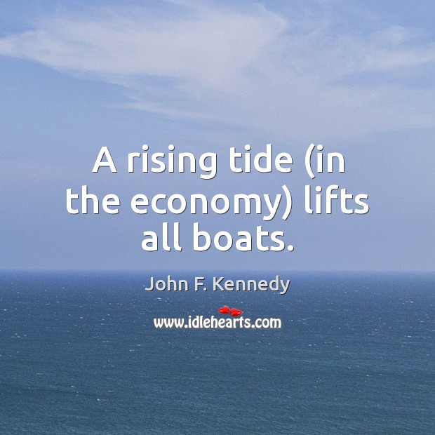 A rising tide (in the economy) lifts all boats. Image