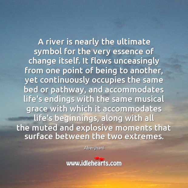 A river is nearly the ultimate symbol for the very essence of Aberjhani Picture Quote