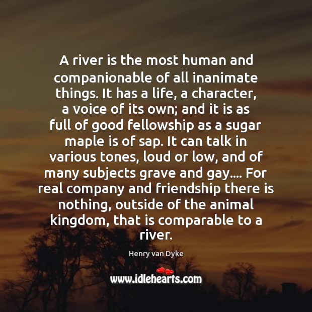 A river is the most human and companionable of all inanimate things. Henry van Dyke Picture Quote