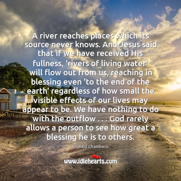 A river reaches places which its source never knows. And Jesus said Image