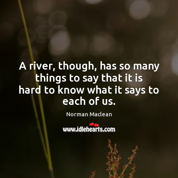A river, though, has so many things to say that it is Image