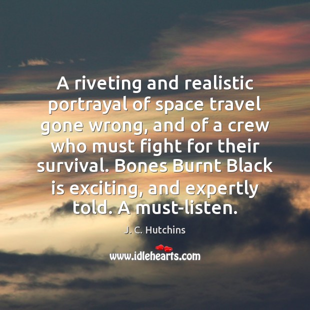 A riveting and realistic portrayal of space travel gone wrong, and of J. C. Hutchins Picture Quote