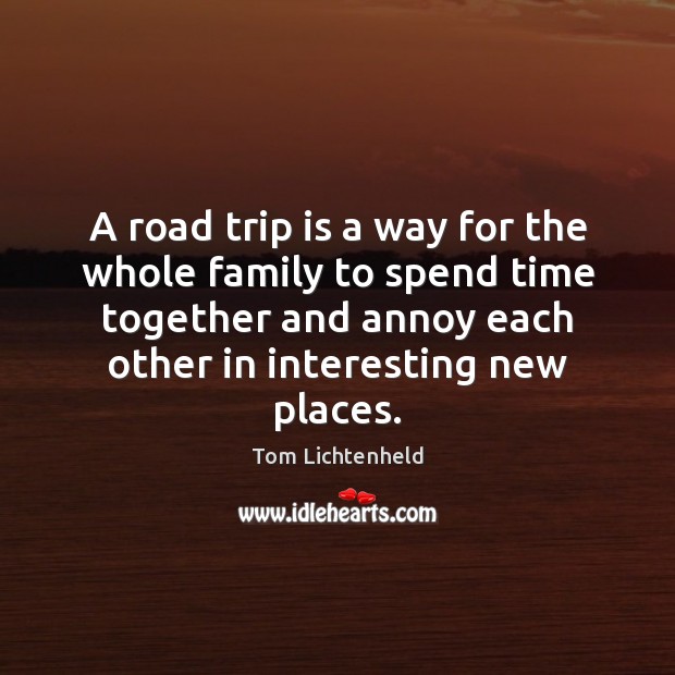 A road trip is a way for the whole family to spend Time Together Quotes Image