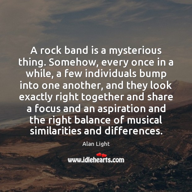 A rock band is a mysterious thing. Somehow, every once in a Image