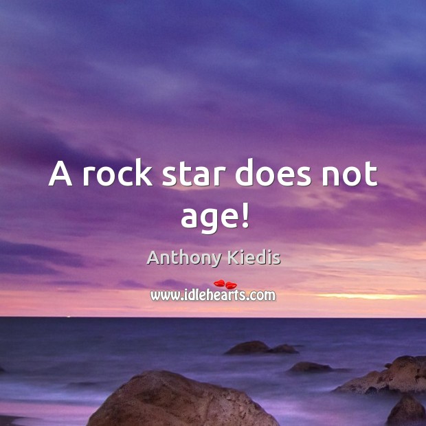 A rock star does not age! Anthony Kiedis Picture Quote