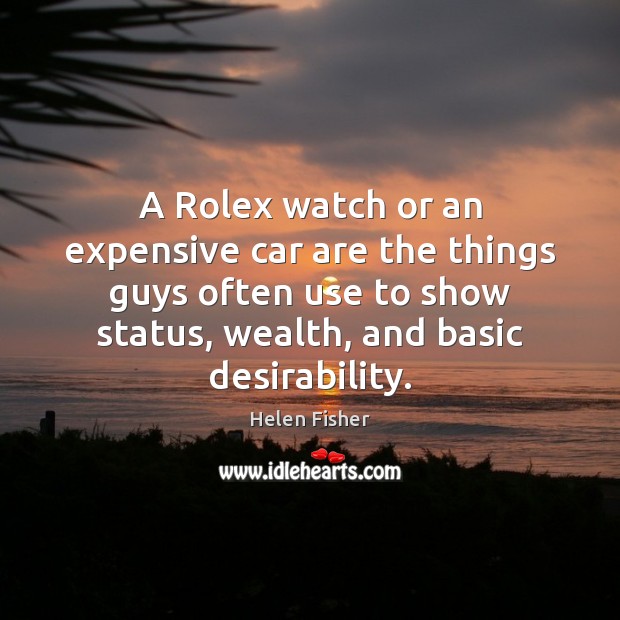 A Rolex watch or an expensive car are the things guys often Image