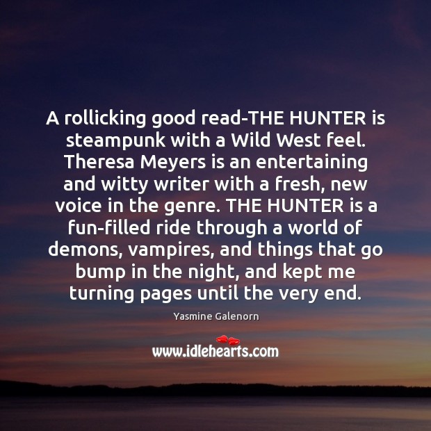A rollicking good read-THE HUNTER is steampunk with a Wild West feel. Yasmine Galenorn Picture Quote