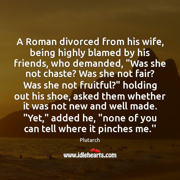 A Roman divorced from his wife, being highly blamed by his friends, Image