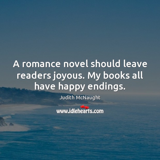 A romance novel should leave readers joyous. My books all have happy endings. Image