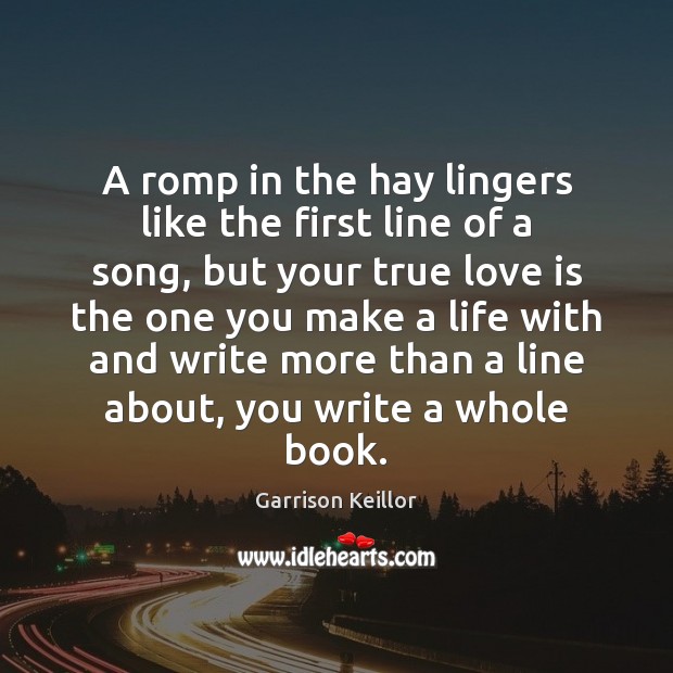 A romp in the hay lingers like the first line of a True Love Quotes Image