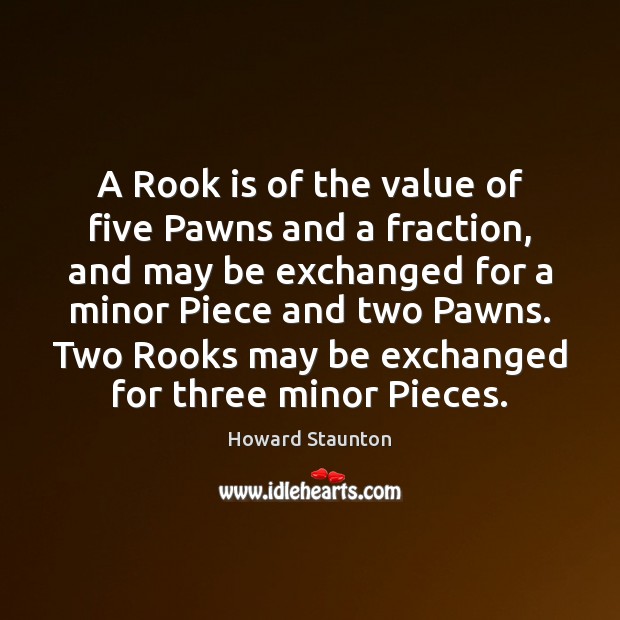 A Rook is of the value of five Pawns and a fraction, Value Quotes Image