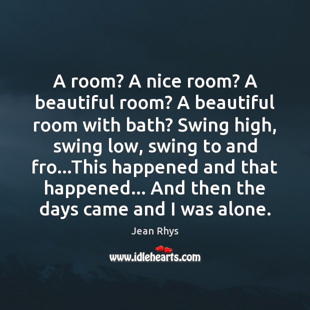 A room? A nice room? A beautiful room? A beautiful room with Jean Rhys Picture Quote