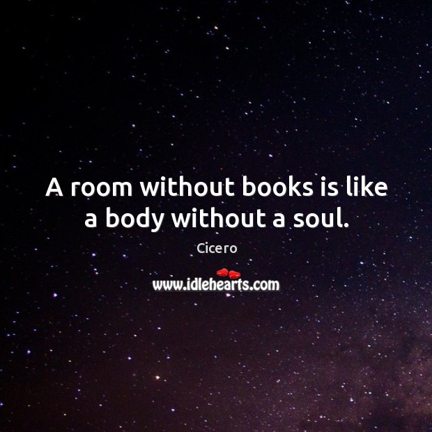 A room without books is like a body without a soul. Image
