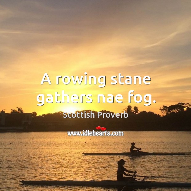 A rowing stane gathers nae fog. Scottish Proverbs Image