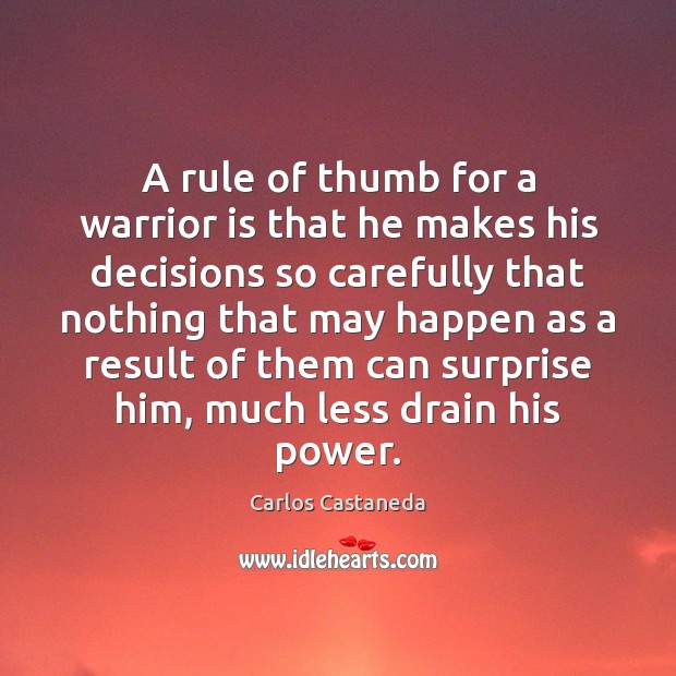 A rule of thumb for a warrior is that he makes his Carlos Castaneda Picture Quote