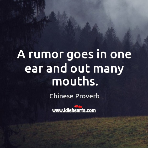 A rumor goes in one ear and out many mouths. Chinese Proverbs Image