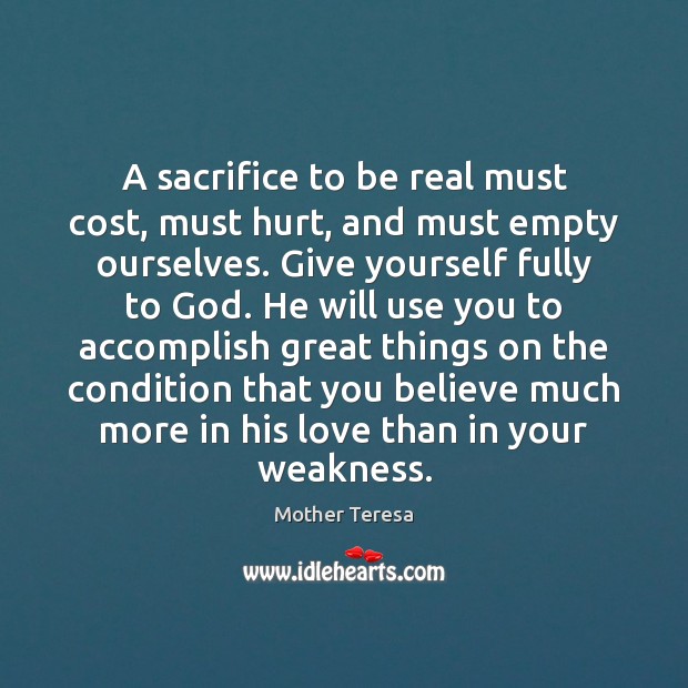A sacrifice to be real must cost, must hurt, and must empty Mother Teresa Picture Quote