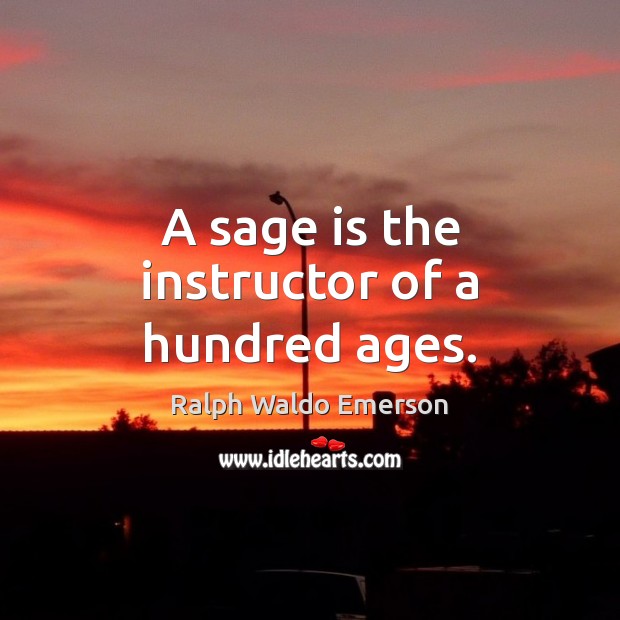 A sage is the instructor of a hundred ages. Image