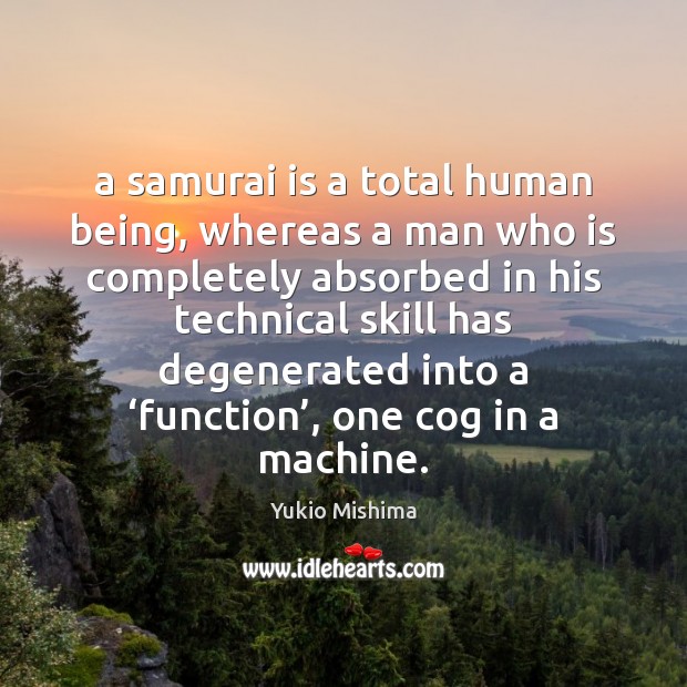 A samurai is a total human being, whereas a man who is Image