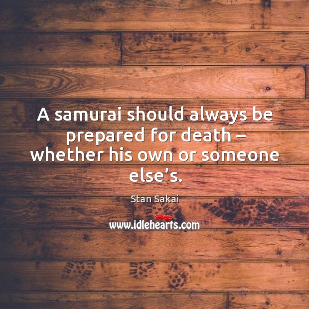 A samurai should always be prepared for death – whether his own or someone else’s. Image