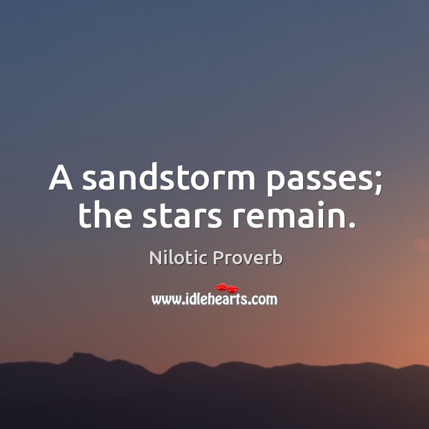 A sandstorm passes; the stars remain. Nilotic Proverbs Image