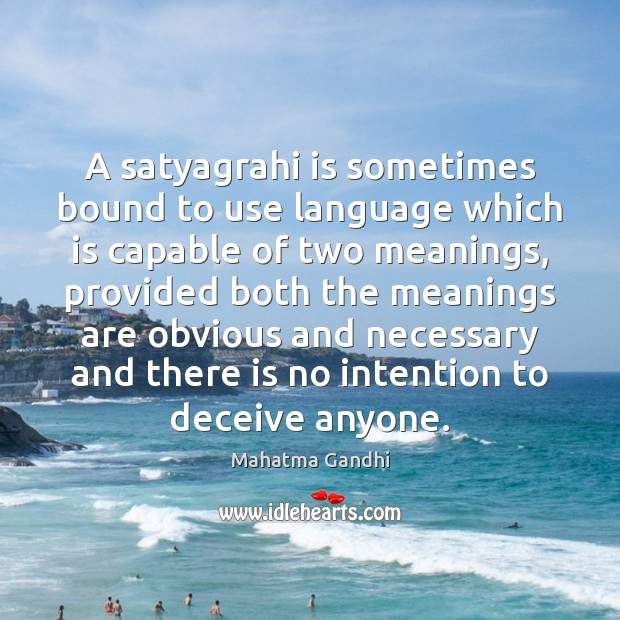 A satyagrahi is sometimes bound to use language which is capable of Image