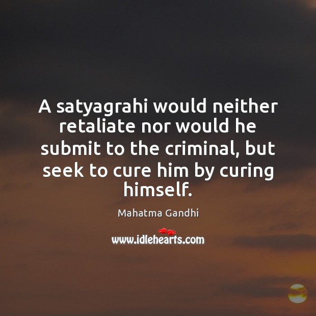A satyagrahi would neither retaliate nor would he submit to the criminal, Image