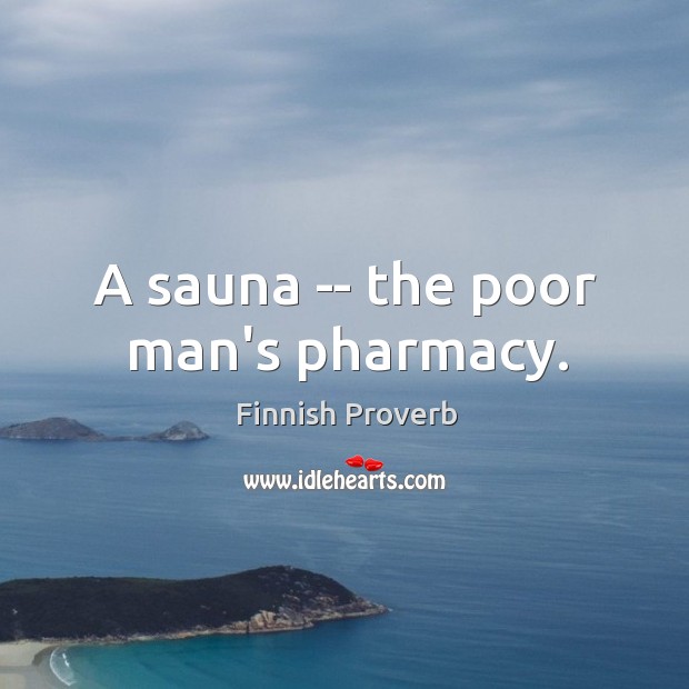 A sauna — the poor man’s pharmacy. Finnish Proverbs Image
