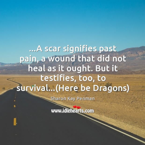 …A scar signifies past pain, a wound that did not heal as Image